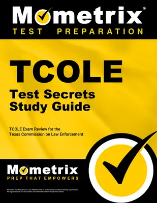 TCOLE Test Secrets Studienführer: TCOLE Exam Review für die Texas Commission on Law Enforcement - TCOLE Test Secrets Study Guide: TCOLE Exam Review for the Texas Commission on Law Enforcement