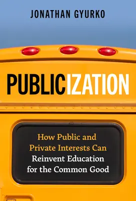 Publizität: Wie öffentliche und private Interessen die Bildung für das Gemeinwohl neu erfinden können - Publicization: How Public and Private Interests Can Reinvent Education for the Common Good