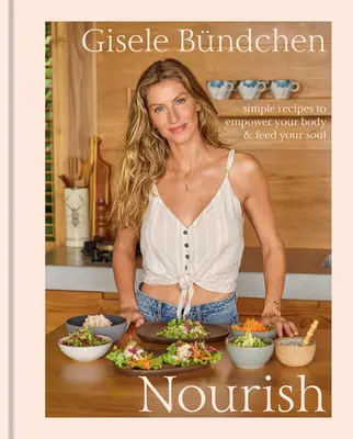 Ernähren: Einfache Rezepte zur Stärkung des Körpers und Ernährung der Seele: Ein Kochbuch für einen gesunden Lebensstil - Nourish: Simple Recipes to Empower Your Body and Feed Your Soul: A Healthy Lifestyle Cookbook