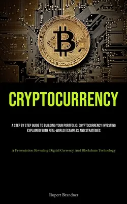 Kryptowährung: Eine schrittweise Anleitung zum Aufbau Ihres Portfolios: Cryptocurrency Investing erklärt mit Beispielen aus der realen Welt und Strat - Cryptocurrency: A Step By Step Guide To Building Your Portfolio: Cryptocurrency Investing Explained With Real-world Examples And Strat