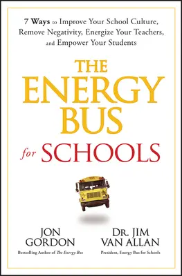 Der Energiebus für Schulen: 7 Wege, um die Schulkultur zu verbessern, Negativität zu beseitigen, die Lehrer zu motivieren und die Schüler zu stärken - The Energy Bus for Schools: 7 Ways to Improve Your School Culture, Remove Negativity, Energize Your Teachers, and Empower Your Students