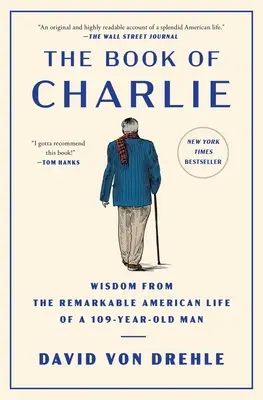 Das Buch von Charlie: Weisheiten aus dem bemerkenswerten amerikanischen Leben eines 109-jährigen Mannes - The Book of Charlie: Wisdom from the Remarkable American Life of a 109-Year-Old Man