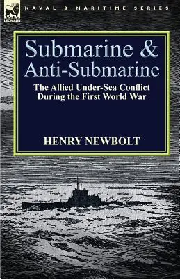 U-Boot und U-Boot-Bekämpfung: Der alliierte Unterseekonflikt im Ersten Weltkrieg - Submarine and Anti-Submarine: the Allied Under-Sea Conflict During the First World War