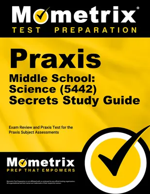 Praxis Middle School: Science (5442) Secrets Study Guide: Prüfungsvorbereitung und Übungstest für die Praxis Subject Assessments - Praxis Middle School: Science (5442) Secrets Study Guide: Exam Review and Practice Test for the Praxis Subject Assessments