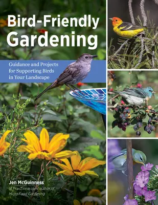 Vogelfreundliches Gärtnern: Anleitungen und Projekte zur Förderung von Vögeln in Ihrer Landschaft - Bird-Friendly Gardening: Guidance and Projects for Supporting Birds in Your Landscape