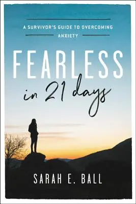 Furchtlos in 21 Tagen: Der Leitfaden eines Überlebenden zur Überwindung von Angst - Fearless in 21 Days: A Survivor's Guide to Overcoming Anxiety