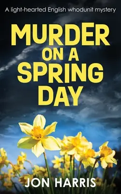 Mord an einem Frühlingstag: Ein heiterer englischer Kriminalroman - Murder on a Spring Day: A light-hearted English whodunit mystery