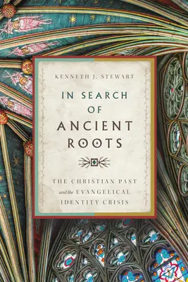 Auf der Suche nach antiken Wurzeln: Die christliche Vergangenheit und die evangelikale Identitätskrise - In Search of Ancient Roots: The Christian Past and the Evangelical Identity Crisis