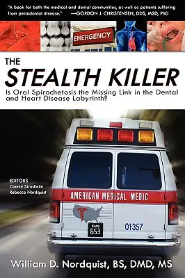 Der heimliche Killer: Ist die orale Spirochetose das fehlende Glied im Labyrinth der Zahn- und Herzkrankheiten? - The Stealth Killer: Is Oral Spirochetosis the Missing Link in the Dental and Heart Disease Labyrinth?