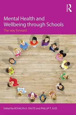 Psychische Gesundheit und Wohlbefinden durch Schulen: Der Weg in die Zukunft - Mental Health and Wellbeing through Schools: The Way Forward