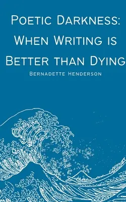 Poetische Finsternis: Wenn Schreiben besser ist als Sterben - Poetic Darkness: When Writing is Better than Dying