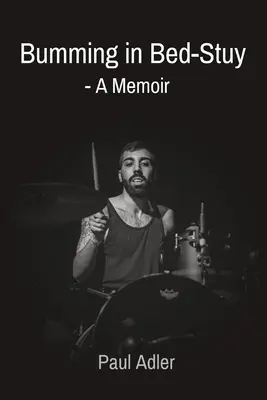 Bummeln in Bed-Stuy: - Ein Memoir - Bumming in Bed-Stuy: - A Memoir