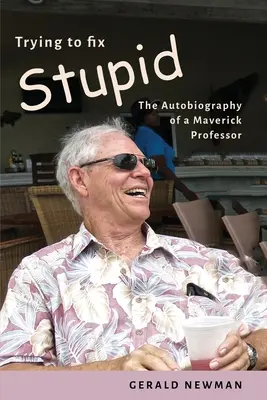 Der Versuch, Dummheit zu beheben: Die Autobiographie eines eigenwilligen Professors - Trying to Fix Stupid: The Autobiography of a Maverick Professor