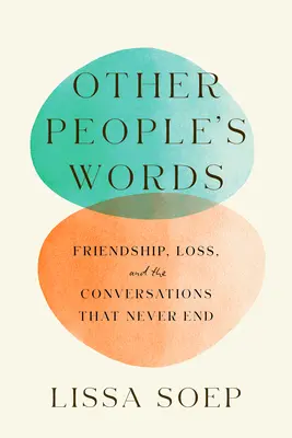 Die Worte anderer Leute: Freundschaft, Verlust und die Gespräche, die nie enden - Other People's Words: Friendship, Loss, and the Conversations That Never End