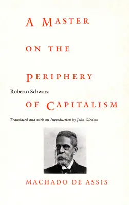 Ein Meister an der Peripherie des Kapitalismus: Machado de Assis - A Master on the Periphery of Capitalism: Machado de Assis