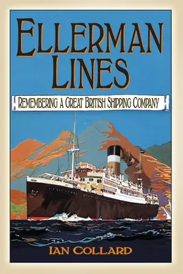 Ellerman Lines: Erinnerungen an eine große britische Reederei - Ellerman Lines: Remembering a Great British Shipping Company