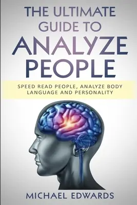 Der ultimative Leitfaden zum Analysieren von Menschen: Menschen schnell lesen, Körpersprache und Persönlichkeit analysieren - The Ultimate Guide to Analyze People: Speed read people, Analyze Body Language and Personality