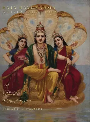 Raja Ravi Varma: Ein ewiges Gepräge - eine göttliche Allgegenwart - Band 3 - Raja Ravi Varma: An Everlasting Imprint - A Divine Omnipresence - Volume 3