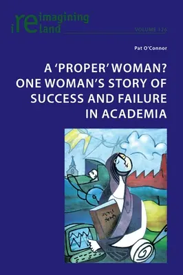 Eine „richtige“ Frau? Die Geschichte einer Frau über Erfolg und Misserfolg in der akademischen Welt - A 'proper' woman? One woman's story of success and failure in academia