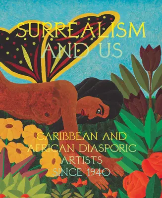 Surrealismus und wir: Künstler aus der karibischen und afrikanischen Diaspora seit 1940 - Surrealism and Us: Caribbean and African Diasporic Artists Since 1940