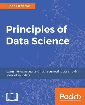 Grundlagen der Datenwissenschaft: Mathematische Techniken und Theorien für den Erfolg in datengesteuerten Branchen - Principles of Data Science: Mathematical techniques and theory to succeed in data-driven industries