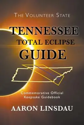 Führer zur totalen Sonnenfinsternis in Tennessee: Offizieller Erinnerungsführer 2017 - Tennessee Total Eclipse Guide: Commemorative Official Keepsake Guidebook 2017