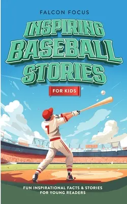Inspirierende Baseball-Geschichten für Kinder - lustige, inspirierende Fakten und Geschichten für junge Leser - Inspiring Baseball Stories For Kids - Fun, Inspirational Facts & Stories For Young Readers