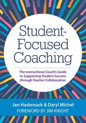 Schülerorientiertes Coaching: Der Leitfaden für Lehrkräfte zur Förderung des Schülererfolgs durch Zusammenarbeit mit Lehrkräften - Student-Focused Coaching: The Instructional Coach's Guide to Supporting Student Success Through Teacher Collaboration