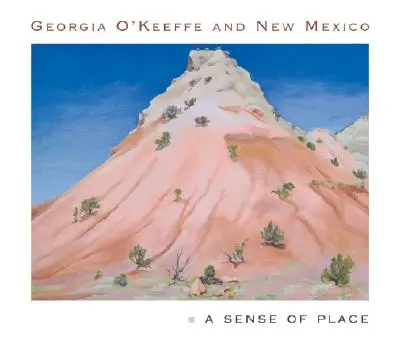 Georgia O'Keeffe und New Mexico: Ein Gespür für den Ort - Georgia O'Keeffe and New Mexico: A Sense of Place