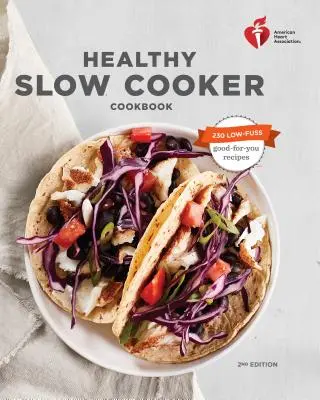 American Heart Association Gesundes Slow Cooker Kochbuch, Zweite Ausgabe - American Heart Association Healthy Slow Cooker Cookbook, Second Edition