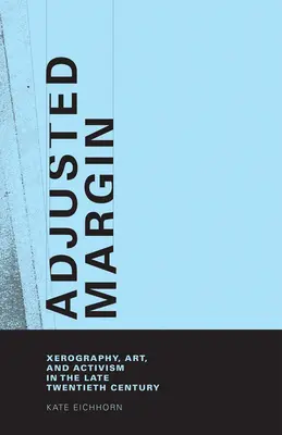 Angepasste Marge: Xerographie, Kunst und Aktivismus im späten zwanzigsten Jahrhundert - Adjusted Margin: Xerography, Art, and Activism in the Late Twentieth Century