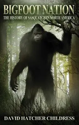 Bigfoot Nation: Die Geschichte der Sasquatch in Nordamerika - Bigfoot Nation: The History of Sasquatch in North America