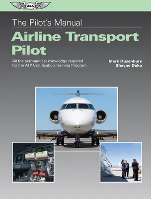 Das Handbuch für Piloten: Airline Transport Pilot: Das gesamte fliegerische Wissen, das für das Atp-Zertifizierungsprogramm erforderlich ist - The Pilot's Manual: Airline Transport Pilot: All the Aeronautical Knowledge Required for the Atp Certification Training Program