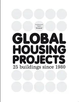 Globale Wohnprojekte: 25 Bauten seit 1980 - Global Housing Projects: 25 Buildings Since 1980