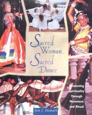 Heilige Frau, heiliger Tanz: Erweckung der Spiritualität durch Bewegung und Ritual - Sacred Woman, Sacred Dance: Awakening Spirituality Through Movement and Ritual