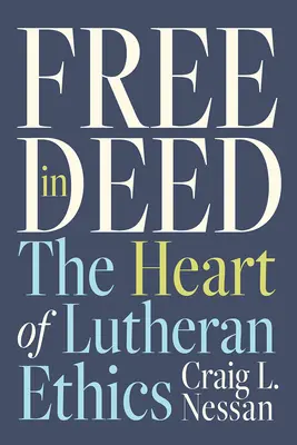 Frei in der Tat: Das Herz der lutherischen Ethik - Free in Deed: The Heart of Lutheran Ethics