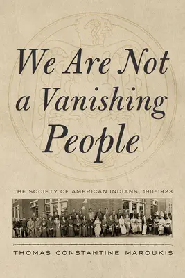Wir sind kein verschwindendes Volk: Die Gesellschaft der amerikanischen Indianer, 1911-1923 - We Are Not a Vanishing People: The Society of American Indians, 1911-1923