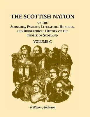 Die schottische Nation: Oder die Nachnamen, Familien, Literatur, Ehrungen und biographische Geschichte des schottischen Volkes, Band C - The Scottish Nation: Or the Surnames, Families, Literature, Honours, and Biographical History of the People of Scotland, Volume C