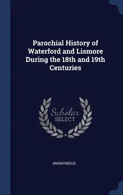 Parochiale Geschichte von Waterford und Lismore im 18. und 19. - Parochial History of Waterford and Lismore During the 18th and 19th Centuries
