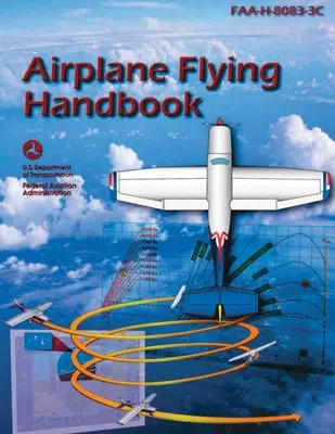 Handbuch der Flugzeugfliegerei (FAA-H-8083-3C): Pilot Flight Training Study Guide - Airplane Flying Handbook (FAA-H-8083-3C): Pilot Flight Training Study Guide