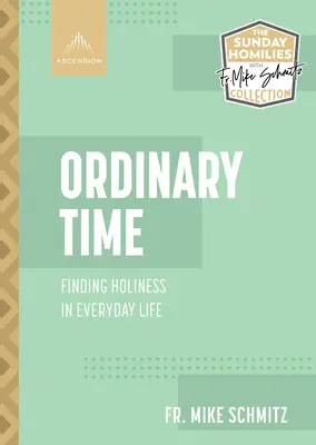 Gewöhnliche Zeit: Die Heiligkeit im Alltag finden - Ordinary Time: Finding Holiness in Everyday Life