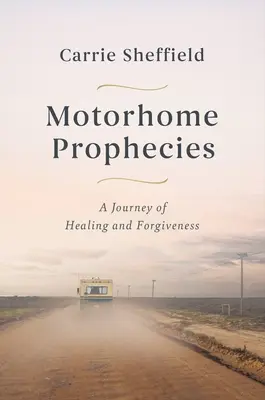 Wohnmobil-Prophezeiungen: Eine Reise der Heilung und Vergebung - Motorhome Prophecies: A Journey of Healing and Forgiveness