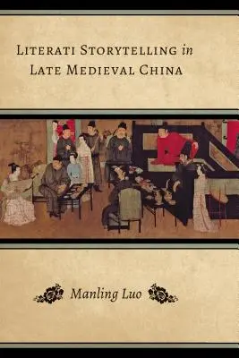 Literarisches Erzählen im spätmittelalterlichen China - Literati Storytelling in Late Medieval China