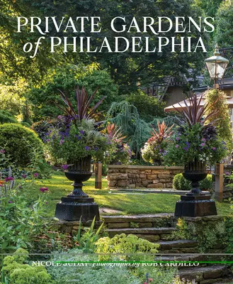 Die privaten Gärten von Philadelphia - Private Gardens of Philadelphia