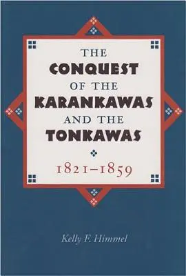 Die Eroberung der Karankawas und der Tonkawas, 1821-1859: Band 20 - The Conquest of the Karankawas and the Tonkawas, 1821-1859: Volume 20