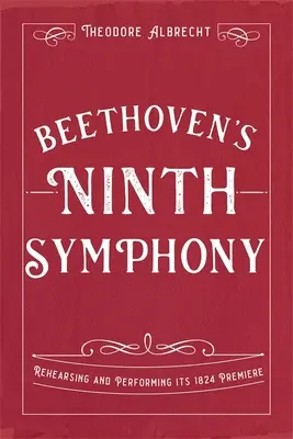 Beethovens Neunte Symphonie: Einstudierung und Aufführung der Uraufführung von 1824 - Beethoven's Ninth Symphony: Rehearsing and Performing Its 1824 Premiere