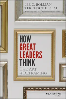 Wie große Führungspersönlichkeiten denken: Die Kunst des Reframings - How Great Leaders Think: The Art of Reframing