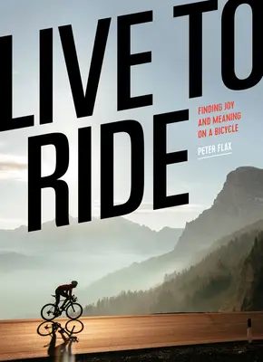 Live to Ride: Freude und Sinn auf dem Fahrrad finden - Live to Ride: Finding Joy and Meaning on a Bicycle