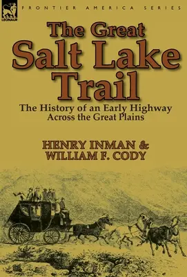 Der Great Salt Lake Trail: Die Geschichte eines historischen Highways quer durch die Great Plains - The Great Salt Lake Trail: the History of an Historic Highway Across the Great Plains