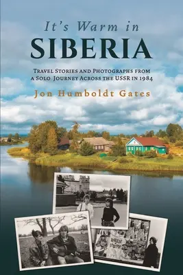 Es ist warm in Sibirien - Reiseberichte und Fotografien von einer Solo-Reise durch die UdSSR im Jahr 1984 - It's Warm in Siberia - Travel Stories and Photographs from a Solo Journey Across the USSR in 1984